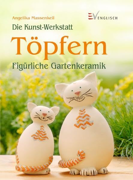 Töpfern: Figürliche Gartenkeramik (Die Kunst-Werkstatt) Hobbies & Crafts