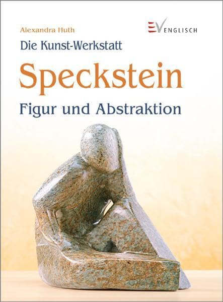 Speckstein: Figur und Abstraktion (Die Kunst-Werkstatt) Hobbies & Crafts