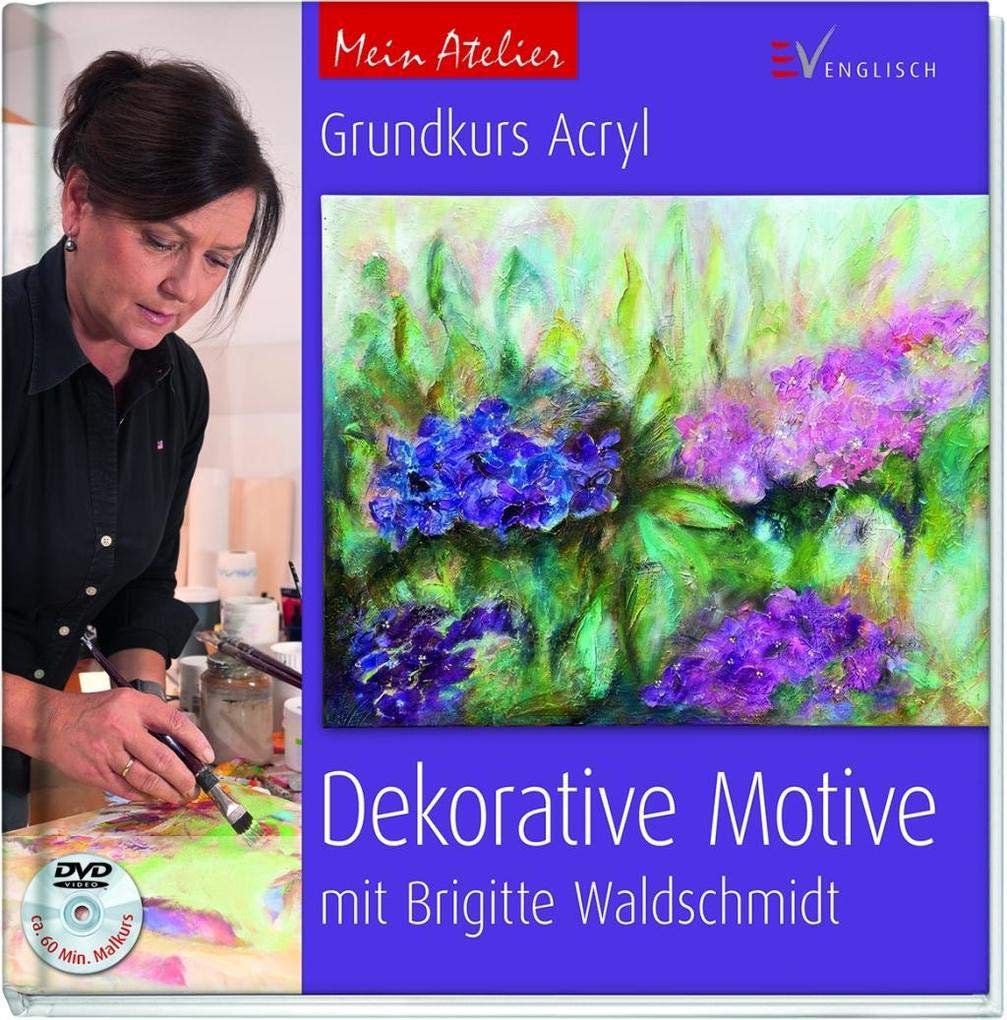 Mein Atelier: Grundkurs Acryl - Dekorative Motive Film, Art & Culture