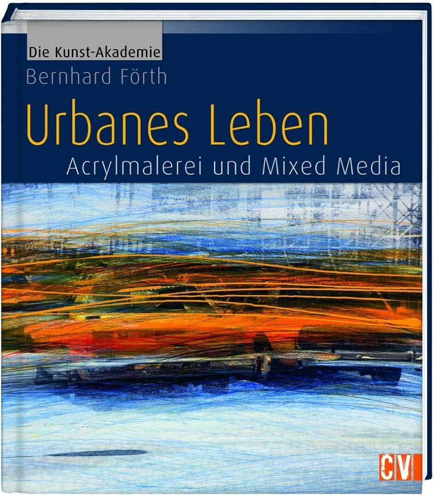 Urbanes Leben: Acrylmalerei und Mixed Media (Die Kunst-Akademie) Film, Art & Culture
