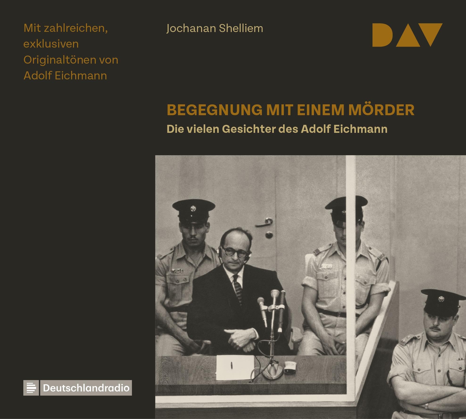 Begegnung mit einem Mörder – Die vielen Gesichter des Adolf Eichmann: Feature mit Dieter Mann, Udo Schenk und Jürgen Holtz (3 CDs) German history
