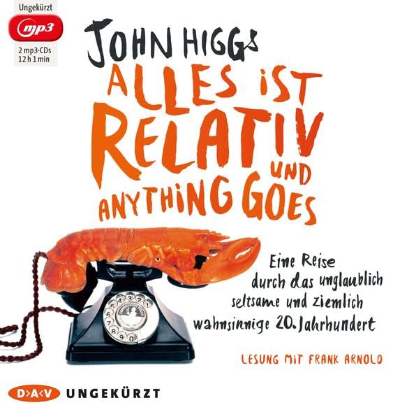 Alles ist relativ und anything goes: Eine Reise durch das unglaublich seltsame und ziemlich wahnsinnige 20. Jahrhundert (Ungekürzte Lesung, 2 mp3-CDs) Social Sciences