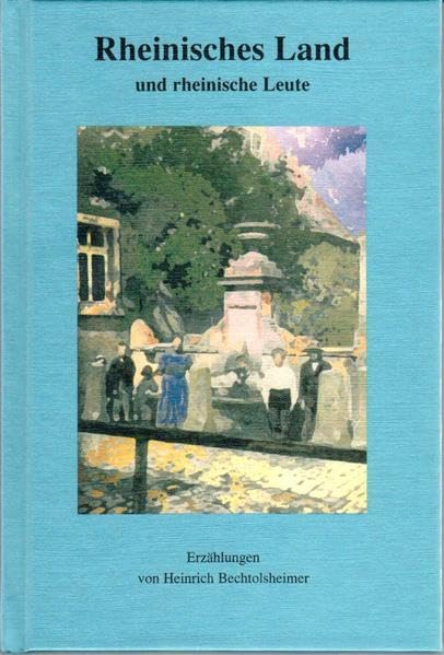 Rheinisches Land und rheinische Leute: Erzählungen von Heinrich Bechtolsheimer Historical Fiction