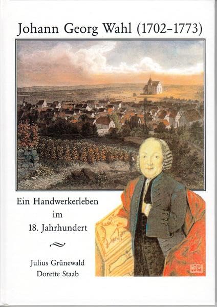 Johann Georg Wahl (1702-1773): Ein Handwerkerleben im 18. Jahrhundert (Alzeyer Geschichtsblätter) Politics & History