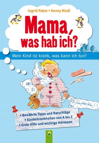 Mama, was hab ich?: Mein Kind ist krank, was kann ich tun?: Mein Kind ist krank, was kann ich tun?. Bewährte Tipps und Ratschläge. Kinderkranheiten von A bis Z. Erste Hilfe und wichtige Adressen Health, Nutrition & Fitness