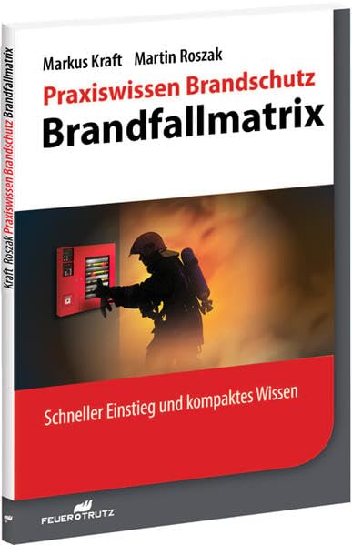 Praxiswissen Brandschutz - Brandfallmatrix: Schneller Einstieg und kompaktes Wissen (Praxiswissen Brandschutz: Schneller Einstieg und kompaktes Wissen) Business & Technology