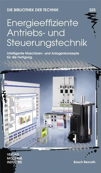 Energieeffiziente Antriebs- und Steuerungstechnik: Intelligente Maschinen- und Anlagenkonzepte für die Fertigung (Die Bibliothek der Technik (BT)) Business & Technology