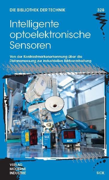 Intelligente optoelektronische Sensoren: Von der Kontrastmarkenerkennung über die Distanzmessung zur industriellen Bildverarbeitung (Die Bibliothek der Technik (BT)) Business & Technology