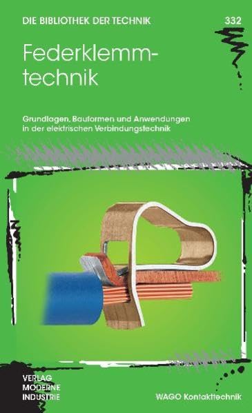 Federklemmtechnik: Grundlagen, Bauformen und Anwendungen in der elektrischen Verbindungstechnik (Die Bibliothek der Technik (BT)) Business & Technology