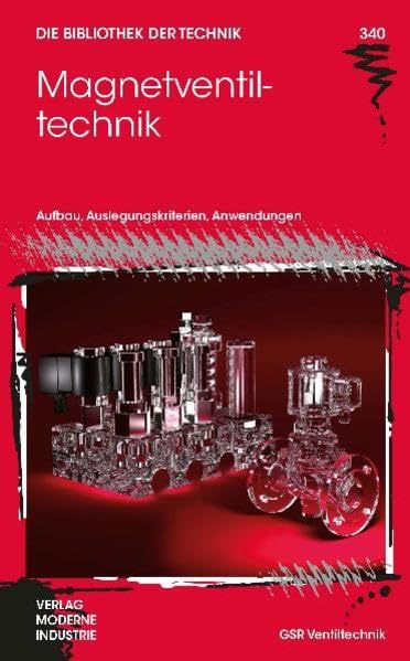 Magnetventiltechnik: Aufbau, Auslegungskriterien, Anwendungen (Die Bibliothek der Technik (BT)) Business & Technology