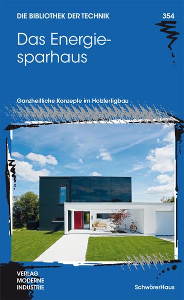 Das Energiesparhaus: Ganzheitliche Konzepte im Holzfertigbau (Die Bibliothek der Technik (BT)) Business & Technology