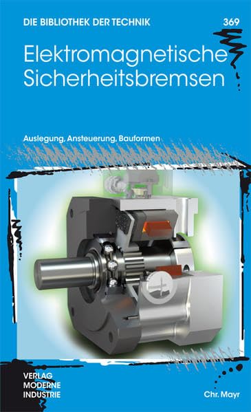 Elektromagnetische Sicherheitsbremsen: Auslegung, Ansteuerung, Bauformen (Die Bibliothek der Technik (BT)) Business & Technology