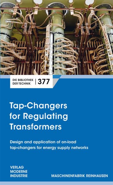 Tap-Changers for Regulating Transformers: Design and application of on-load tap-changers for energy supply networks (Die Bibliothek der Technik (BT)) Business & Technology