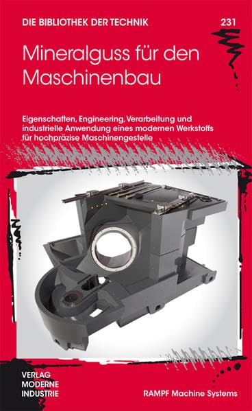 Mineralguss für den Maschinenbau: Eigenschaften, Engineering, Verarbeitung und industrielle Anwendung eines modernen Werkstoffs für hochpräzise Maschinengestelle (Die Bibliothek der Technik (BT)) Business & Technology