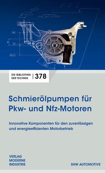 Schmierölpumpen für Pkw- und Nfz-Motoren: Innovative Komponenten für den zuverlässigen und energieeffizienten Motorbetrieb (Die Bibliothek der Technik (BT)) Business & Technology