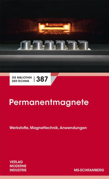 Permanentmagnete: Werkstoffe, Magnettechnik, Anwendungen (Die Bibliothek der Technik (BT)) Business & Technology