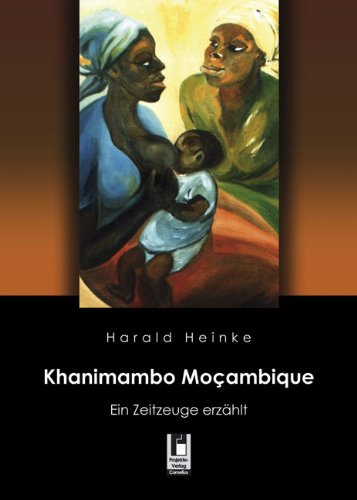 Khanimambo Mocambique: Ein Zeitzeuge erzählt Leisure, Home & Garden
