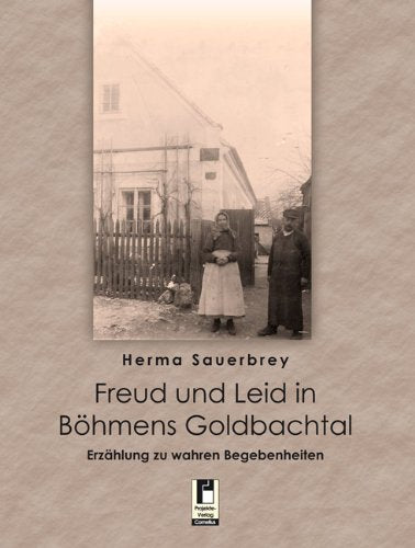 Freud und Leid in Böhmens Goldbachtal: Erzählungen zu wahren Begebenheiten Personalities
