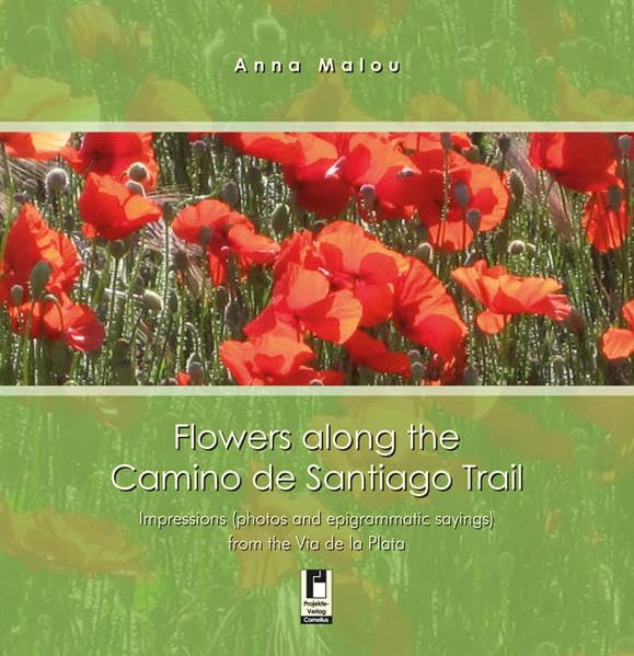 Flowers along the Camino de Santiago Trail: Impressions from the Via de la Plata - Malou, Anna book