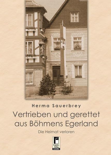 Vertrieben und gerettet aus Böhmens Egerland: Die Heimat verloren Contemporary literature