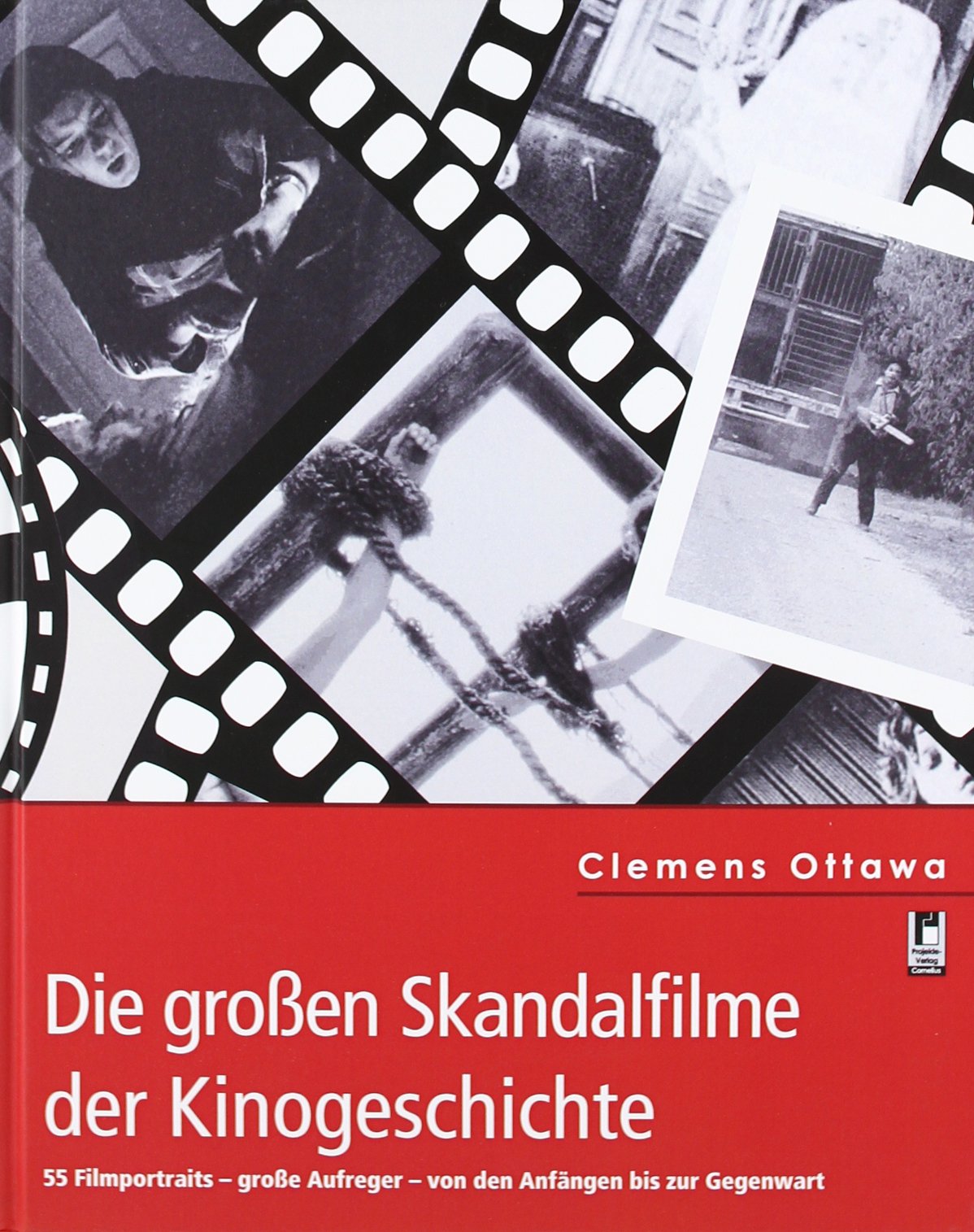 Die großen Skandalfilme der Kinogeschichte: 55 Filmporträts - große Aufreger - von den Anfängen bis zur Gegenwart Film, Art & Culture