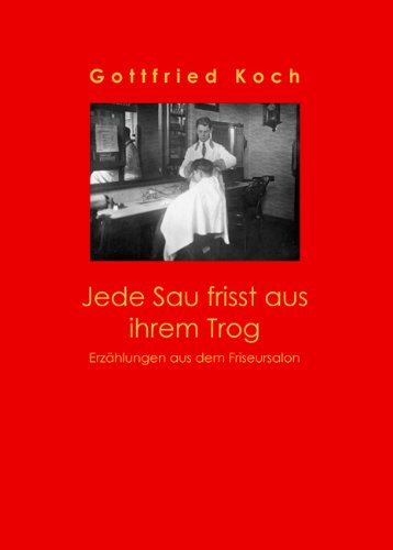 Jede Sau frisst aus ihrem Trog: Erzählungen aus dem Friseursalon book