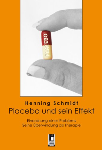 Placebo und sein Effekt: Einordnung eines Problems. Seine Überwindung als Therapie Health, Nutrition & Fitness