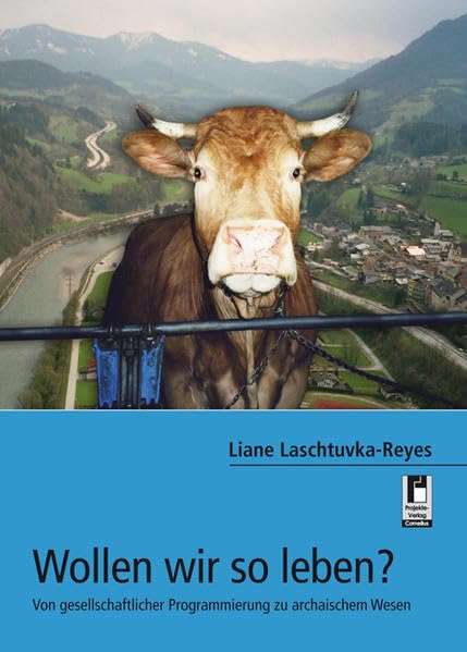 Wollen wir so leben?: Von gesellschaftlicher Programmierung zu archaischem Wesen Philosophy