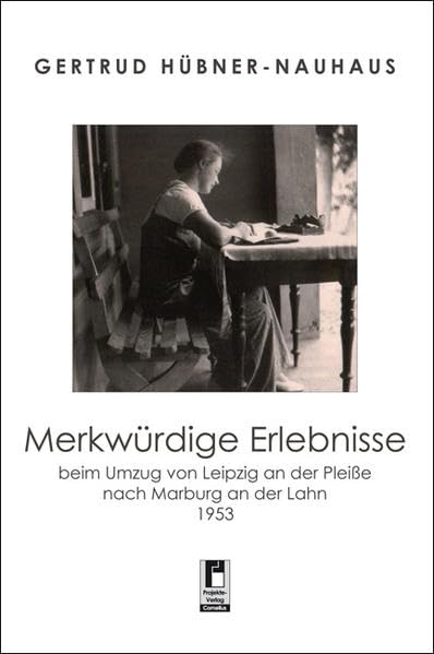 Merkwürdige Erlebnisse beim Umzug von Leipzig an der Pleiße nach Marburg an der Lahn 1953 Personalities Books