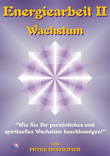 Energiearbeit II - Wachstum: Wie Sie Ihr persönliches und spirituelles Wachstum beschleunigen Religion & Esotericism