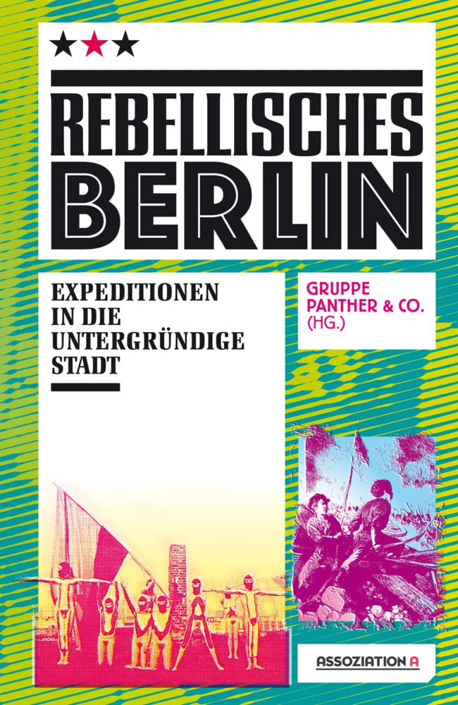 Rebellisches Berlin: Expeditionen in die untergründige Stadt German history