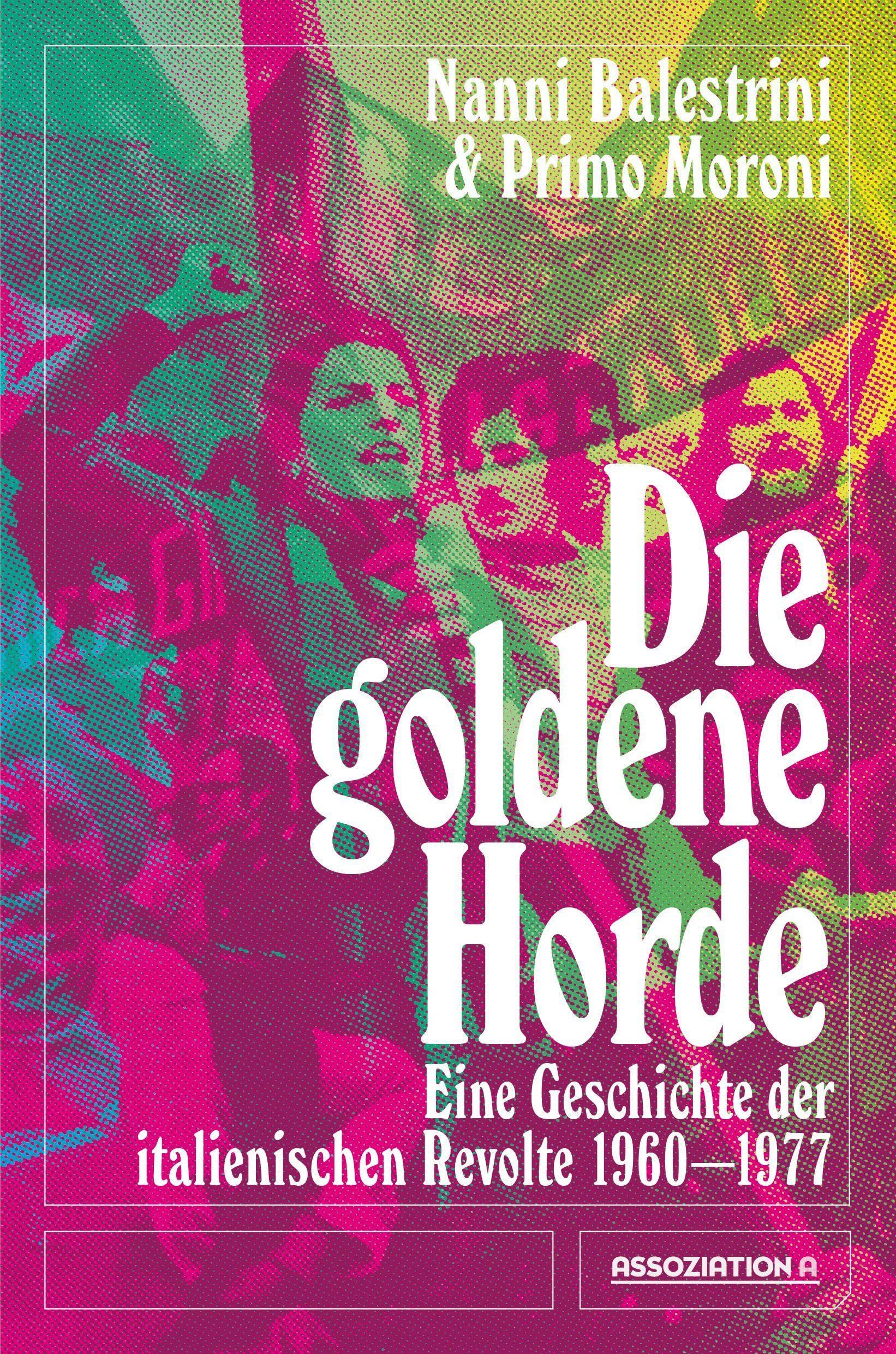 Die goldene Horde: Eine Geschichte der italienischen Revolte 1960–1977 Politics & History