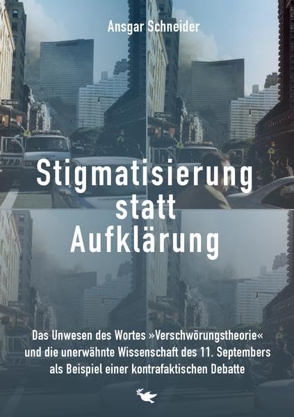 Stigmatisierung statt Aufklärung: Das Unwesen des Wortes »Verschwörungstheorie« und die unerwähnte Wissenschaft des 11. Septembers als Beispiel einer kontrafaktischen Debatte Natural Sciences