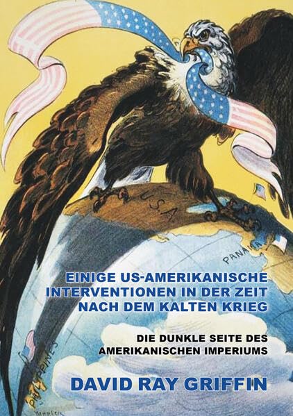 Einige US-amerikanische Interventionen in der Zeit nach dem Kalten Krieg: (Sonderdruck: 12. Kapitel von "Die dunkle Seite des Amerikanischen Imperiums") Books