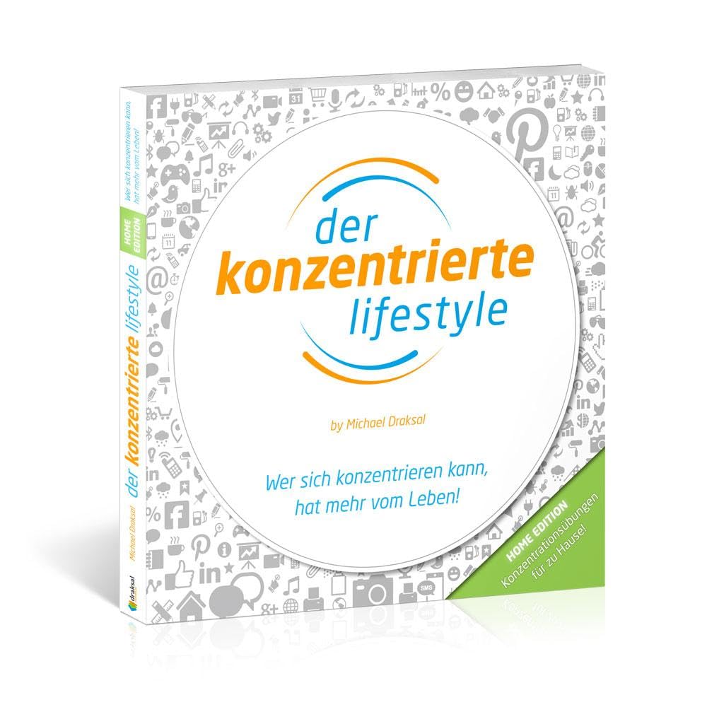 Der Konzentrierte Lifestyle – HOME EDITION: Wer sich konzentrieren kann, hat mehr vom Leben Business, Finance & Career