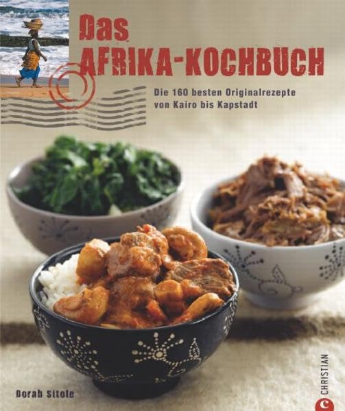 Das Afrika-Kochbuch: Die 160 besten Originalrezepte von Kairo bis Kapstadt Leisure, Home & Garden