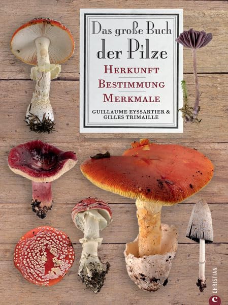 Das große Buch der Pilze: Herkunft - Bestimmung - Merkmale Leisure, Home & Garden