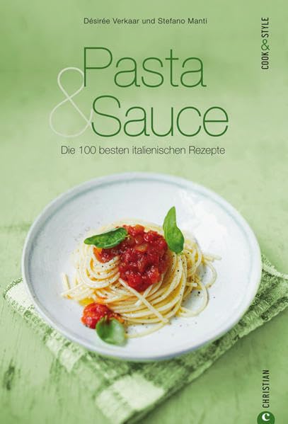 Pasta & Sauce - die 100 besten italienischen Rezepte: Das Kochbuch voller Nationalgerichte aus Italien, von Spaghetti und Gnocchi über Pesto und Parmesan bis zu Meeresfrüchten (Cook & Style) Leisure, Home & Garden