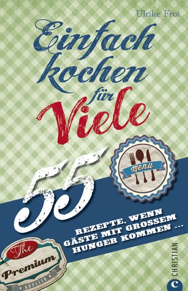 Einfach kochen für Viele: 55 Rezepte, wenn Gäste mit großem Hunger kommen … Leisure, Home & Garden