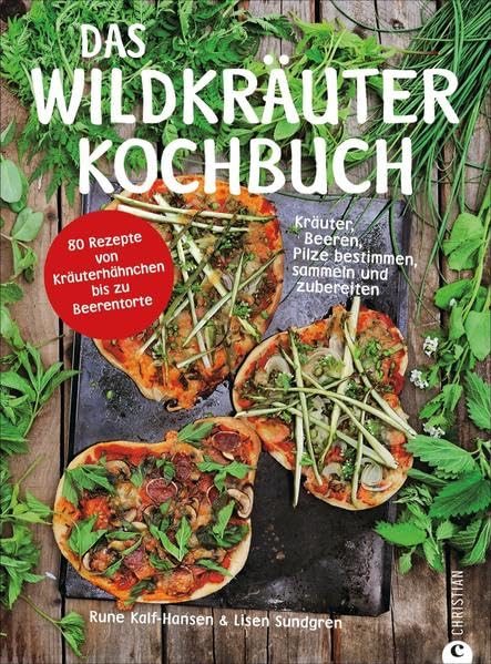 Das Wildkräuter-Kochbuch: Kräuter, Beeren, Pilze bestimmen, sammeln und zubereiten Garden & Plants