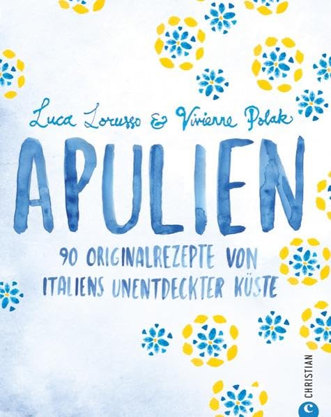Italien Kochbuch: 90 Originalrezepte von Italiens unentdeckter Küste. Apulien und die traditionelle Mittelmeerküche laden ein. Rezepte, Bilder und Informationen zum italienisch Kochen für Kenner. Leisure, Home & Garden