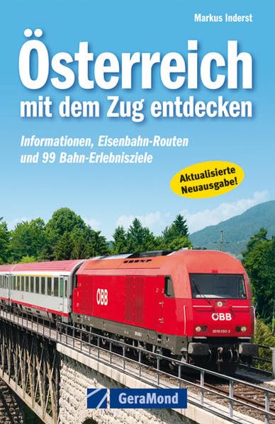 Österreich mit dem Zug entdecken: Informationen, Eisenbahn-Routen und 93 Bahn-Erlebnisziele Leisure, Home & Garden