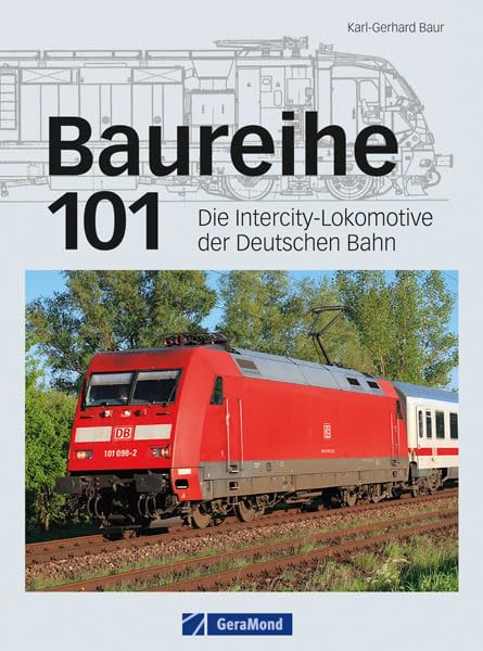 Baureihe 101: Die Intercity Lokomotive der Deutschen Bahn - eine der wichtigsten E-Loks der Eisenbahn Gegenwart mit technischen Zeichnungen Leisure, Home & Garden