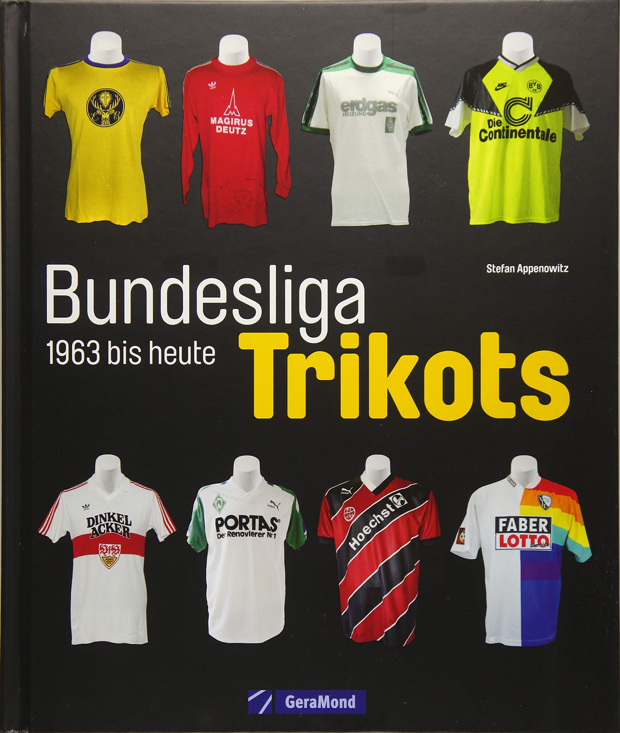 Die Trikots der Bundesliga: Die Geschichte von 1963 bis heute, vom Baumwollhemd zum High-End-Produkt. Alles über Trikotwerbung, die Trikots der Vereine, Sammlerstücke und Kultobjekte. Leisure & Fun