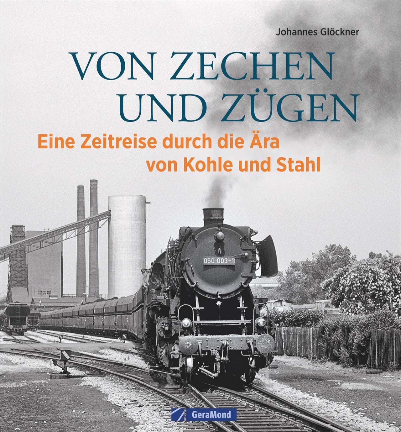 Eisenbahn Bildband: Von Zechen und Zügen. Eine Ära geht zu Ende. Historische Aufnahmen von Dampflokomotiven und Industrieanlagen. Eine bebilderte ... ... Zeitreise durch die Ära von Kohle und Stahl Business, Finance & Career