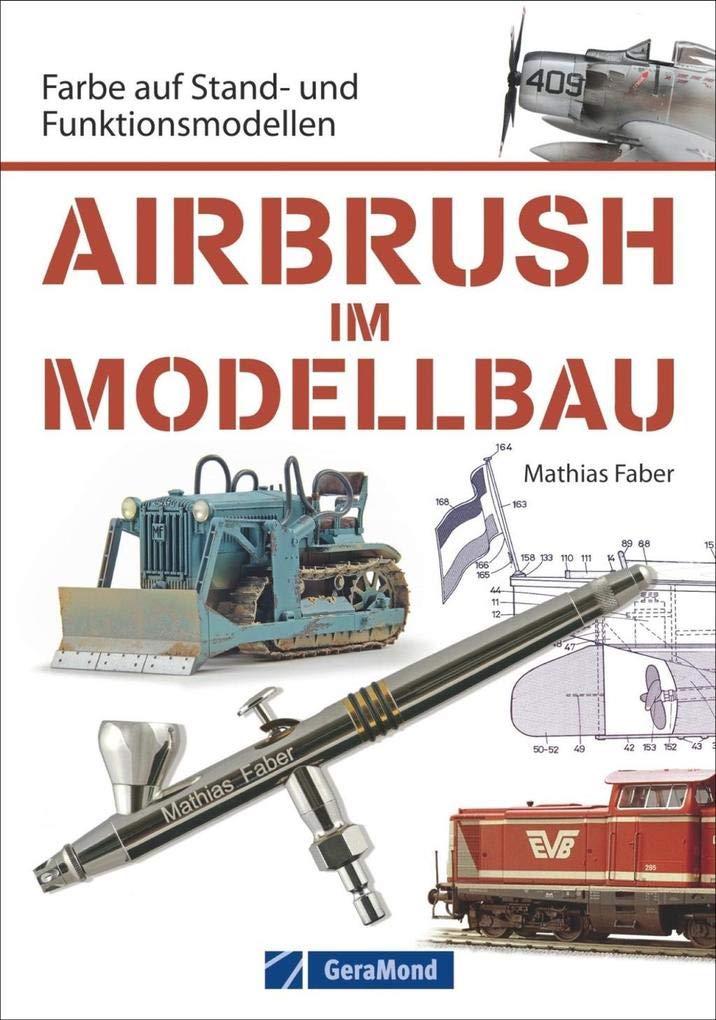 Airbrush Modellbau: Farbe auf Stand- und Funktionsmodellen. Das Standardwerk für Modellbauer und Modelleisenbahner. Zahlreiche Übungen und Schritt-für-Schritt-Anleitungen rund um Modell und Farbe Film, Art & Culture