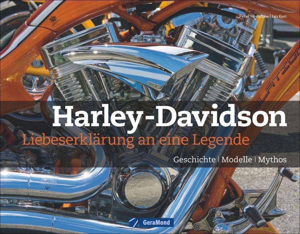 Harley-Davidson: Liebeserklärung an eine Legende: Geschichte, Modelle, Mythos Leisure, Home & Garden