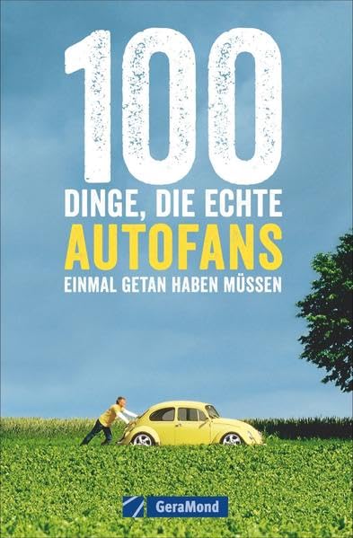 100 Dinge, die echte Autofans einmal getan haben müssen Business & Technology