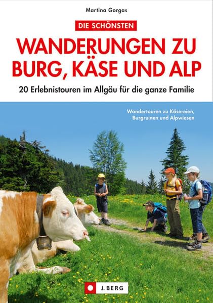 Wandertouren Burg, Käse, Alp: 20 Erlebnistouren im allgäu für die ganze Familie Leisure, Home & Garden