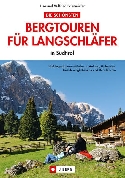 Bergtouren Langschläfer Südtir: Halbtagestouren mit Infos zu Anfahrt, Gehzeiten, Einkehrmöglichkeiten und Detailkarten Leisure, Home & Garden